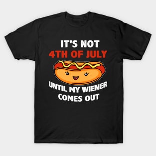 Funny Hotdog It's Not 4th of July Until My  Comes Out T-Shirt